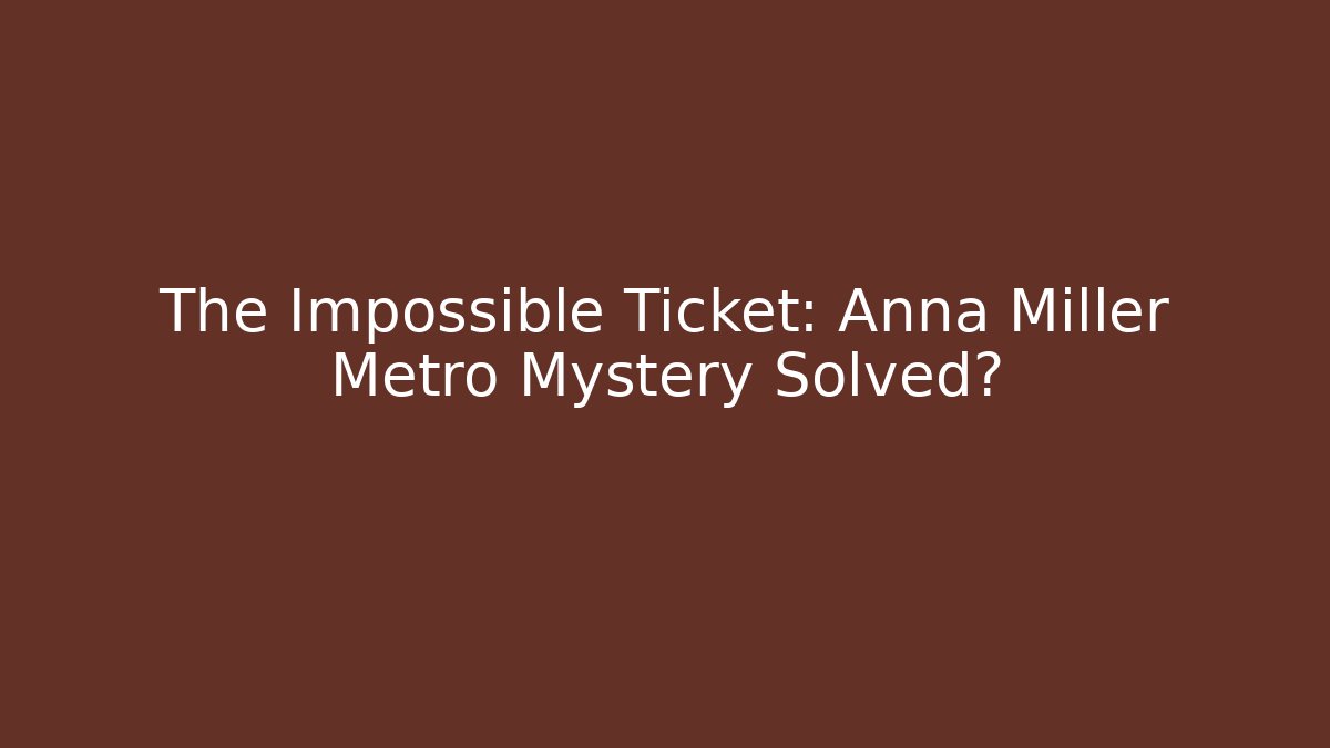 The Impossible Ticket: Anna Miller Metro Mystery Solved? - Vintage E-Juice