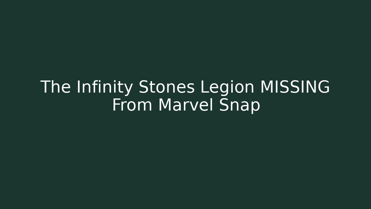 The Infinity Stones Legion MISSING From Marvel Snap