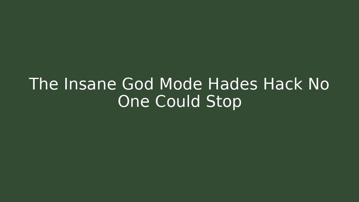The Insane God Mode Hades Hack No One Could Stop