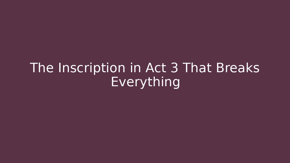 The Inscription in Act 3 That Breaks Everything - Vintage E-Juice