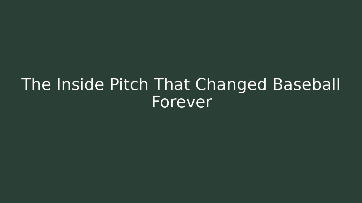 The Inside Pitch That Changed Baseball Forever