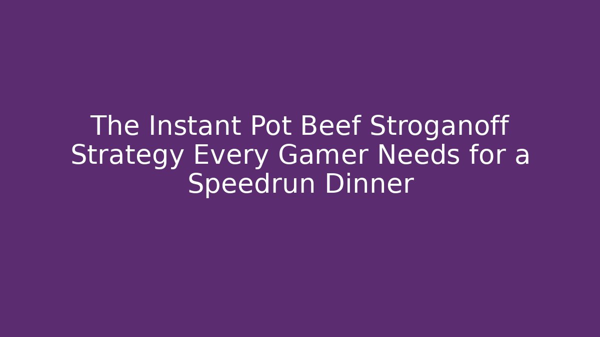 The Instant Pot Beef Stroganoff Strategy Every Gamer Needs for a Speedrun Dinner