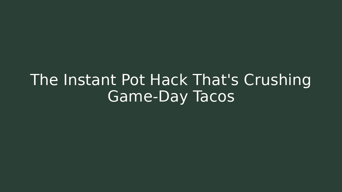 The Instant Pot Hack That’s Crushing Game-Day Tacos