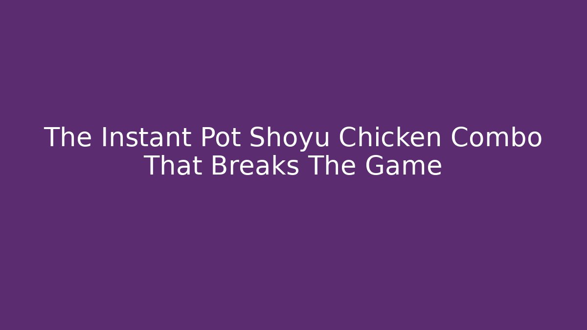 The Instant Pot Shoyu Chicken Combo That Breaks The Game