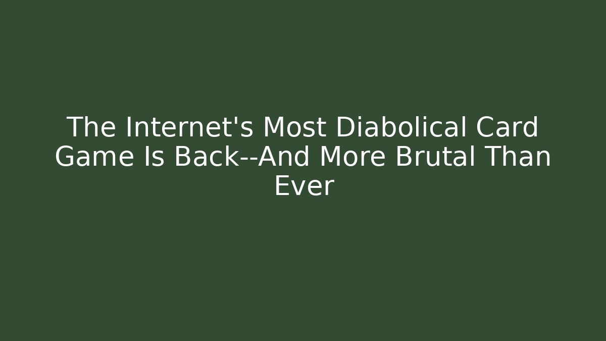 The Internet's Most Diabolical Card Game Is Back—And More Brutal Than Ever