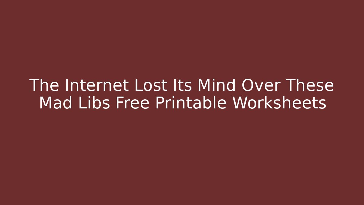 The Internet Lost Its Mind Over These Mad Libs Free Printable Worksheets - Vintage E-Juice
