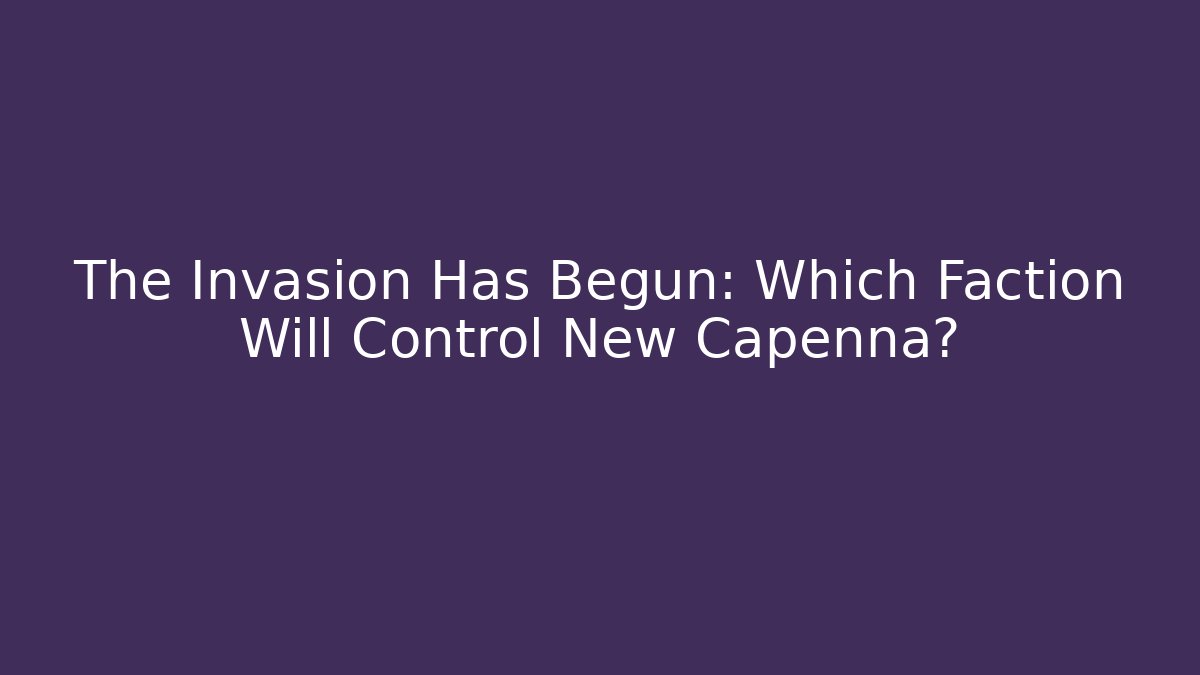 The Invasion Has Begun: Which Faction Will Control New Capenna?