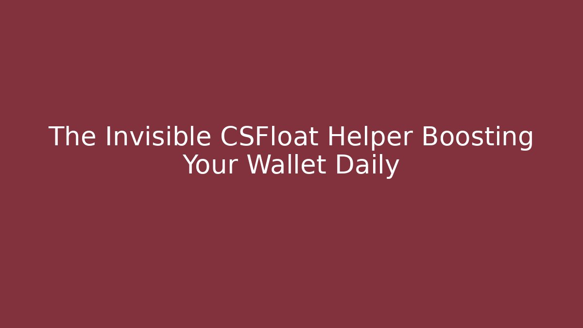 The Invisible CSFloat Helper Boosting Your Wallet Daily - Vintage E-Juice