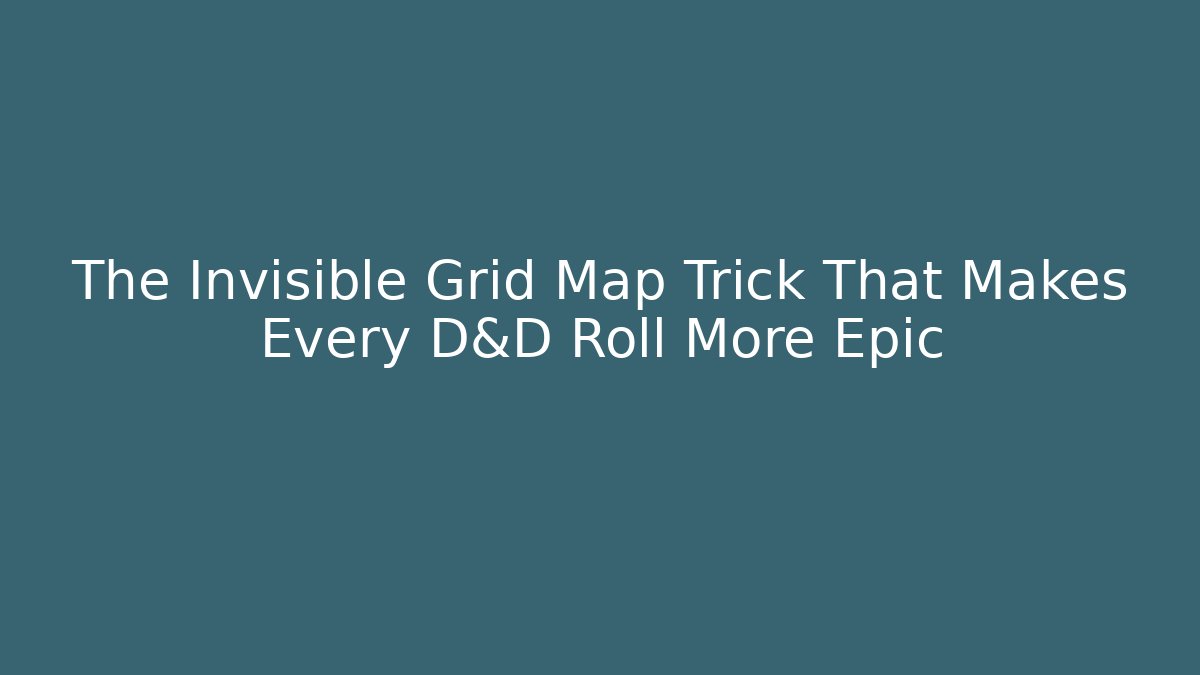 The Invisible Grid Map Trick That Makes Every D&D Roll More Epic