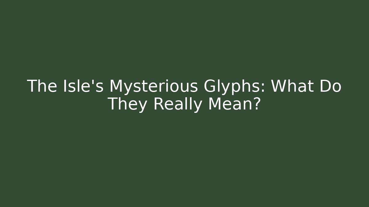 The Isle's Mysterious Glyphs: What Do They Really Mean? - Vintage E-Juice
