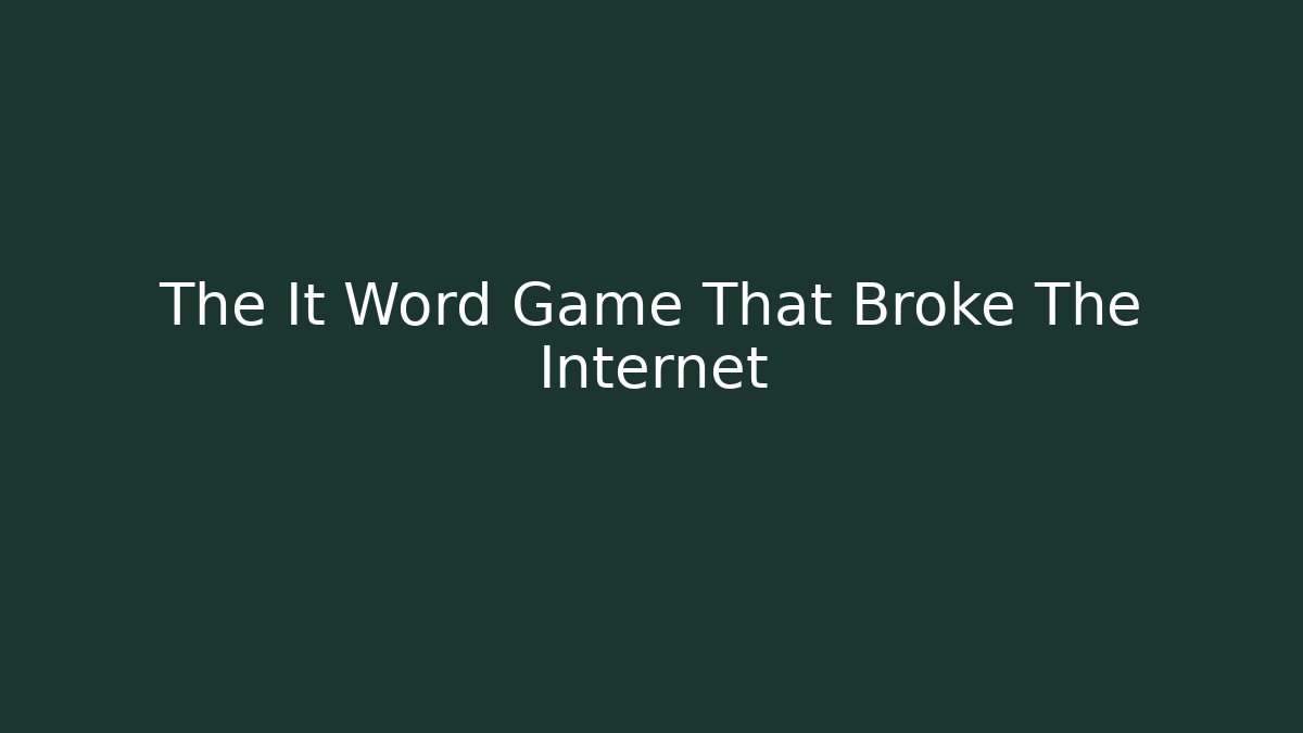 The It Word Game That Broke The Internet