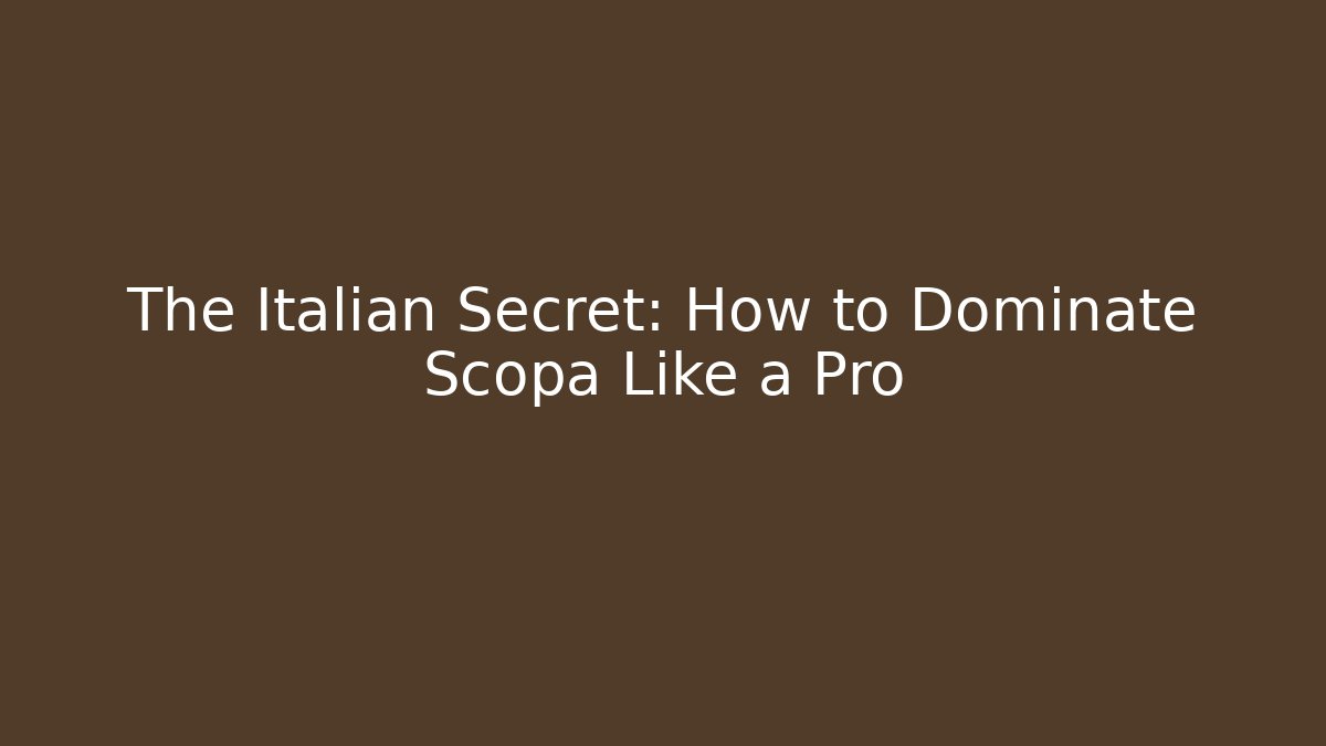 The Italian Secret: How to Dominate Scopa Like a Pro