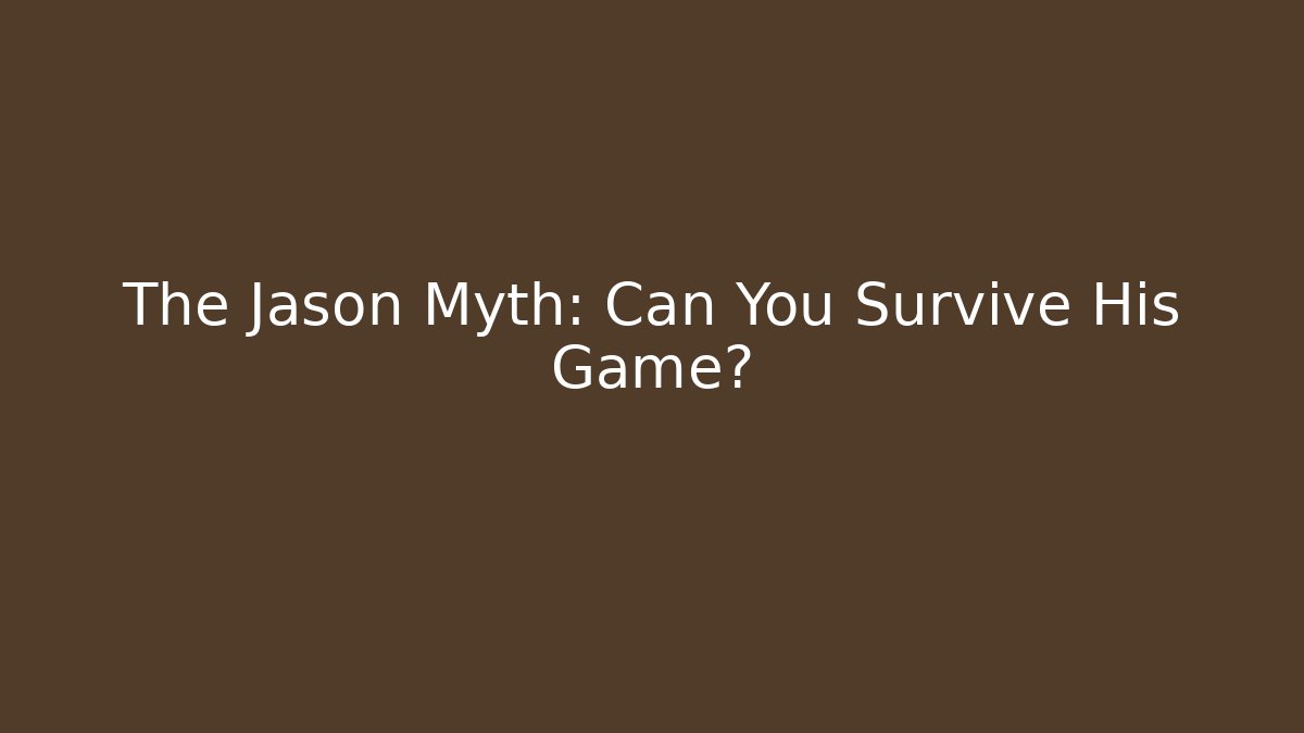 The Jason Myth: Can You Survive His Game?