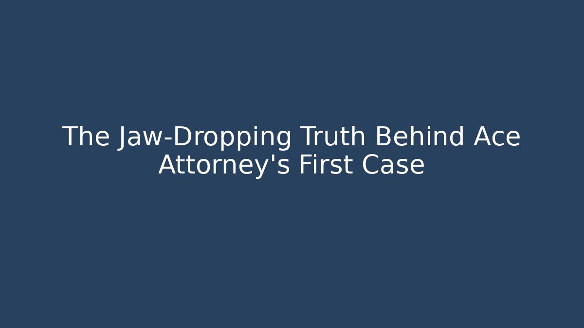 The Jaw-Dropping Truth Behind Ace Attorney's First Case