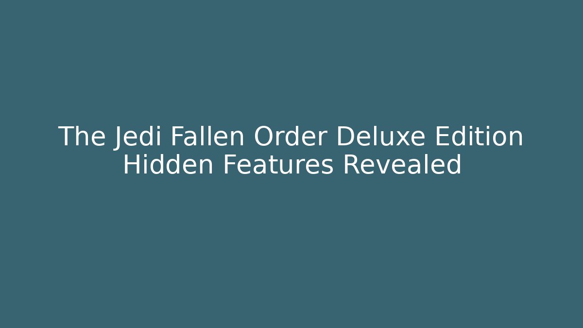 The Jedi Fallen Order Deluxe Edition Hidden Features Revealed