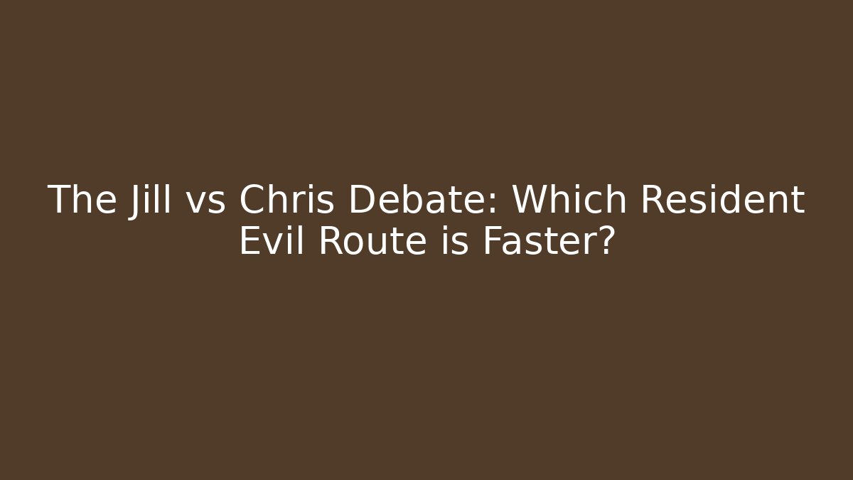The Jill vs Chris Debate: Which Resident Evil Route is Faster?
