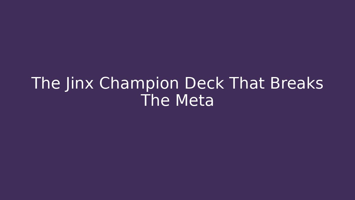 The Jinx Champion Deck That Breaks The Meta