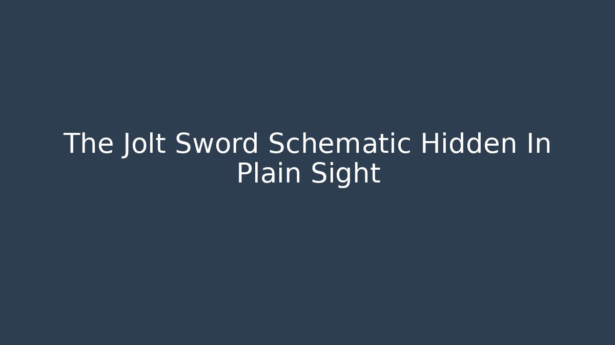 The Jolt Sword Schematic Hidden In Plain Sight