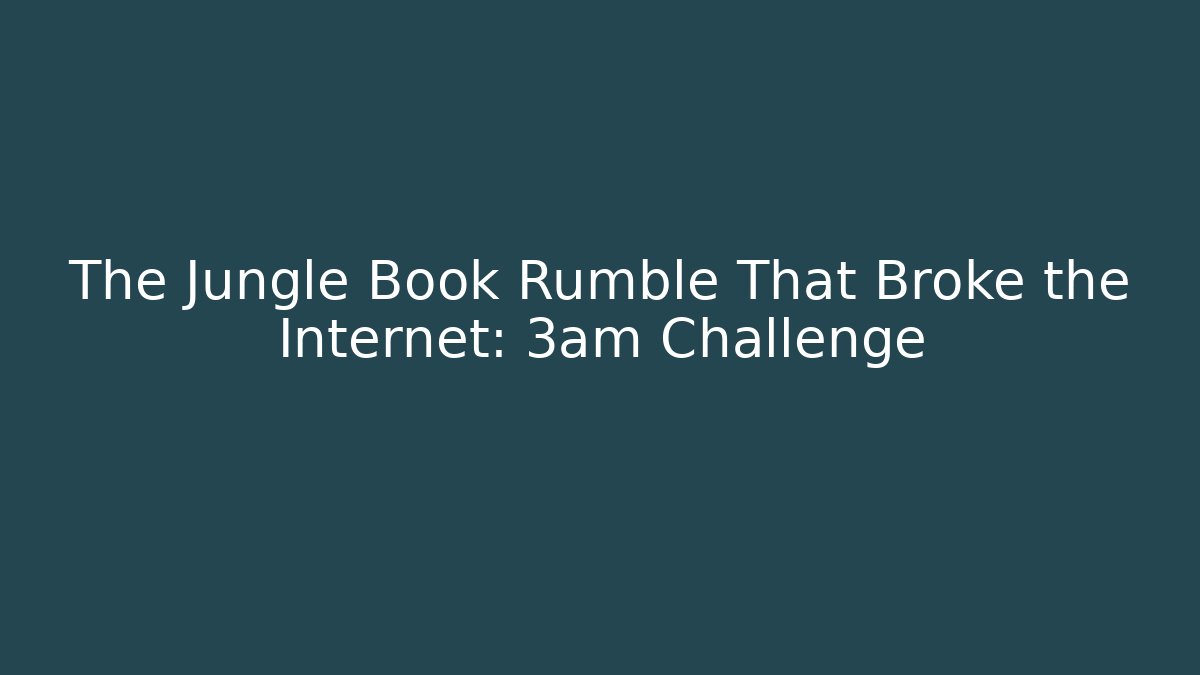The Jungle Book Rumble That Broke the Internet: 3am Challenge
