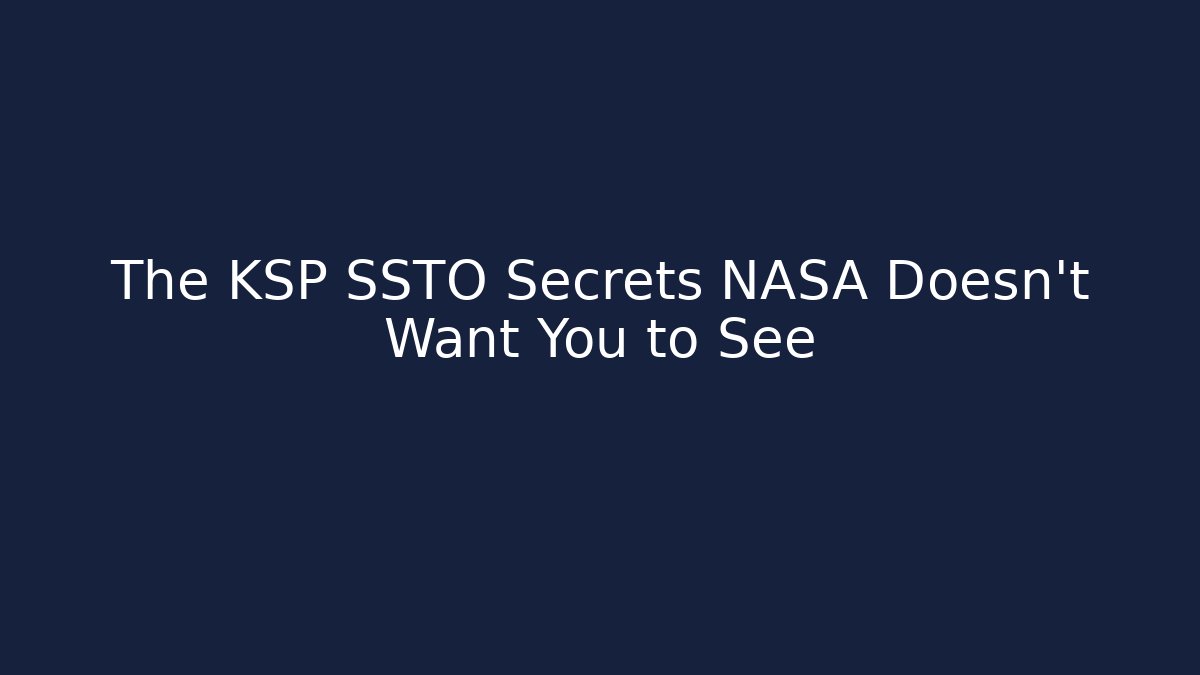 The KSP SSTO Secrets NASA Doesn't Want You to See