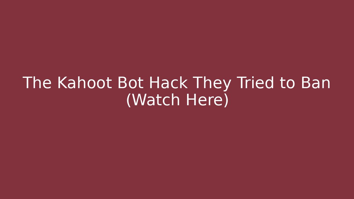 The Kahoot Bot Hack They Tried to Ban (Watch Here)