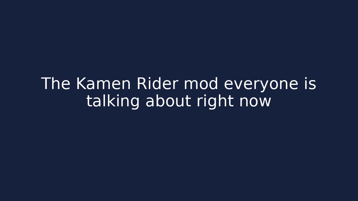 The Kamen Rider mod everyone is talking about right now