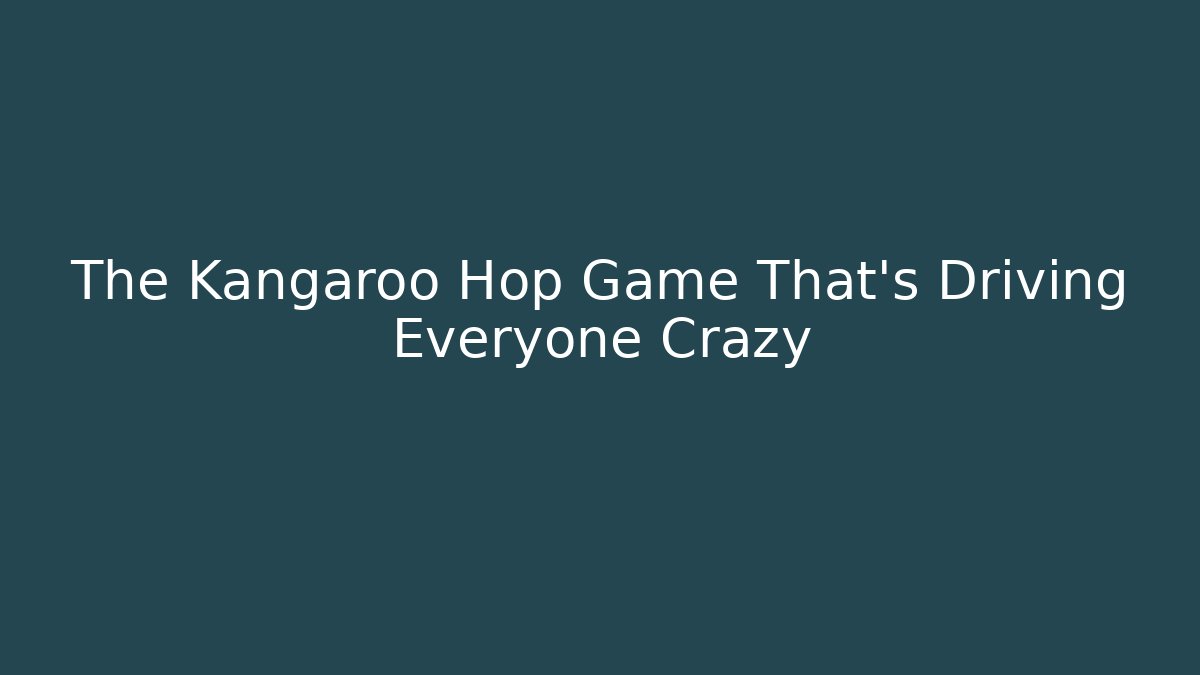 The Kangaroo Hop Game That's Driving Everyone Crazy