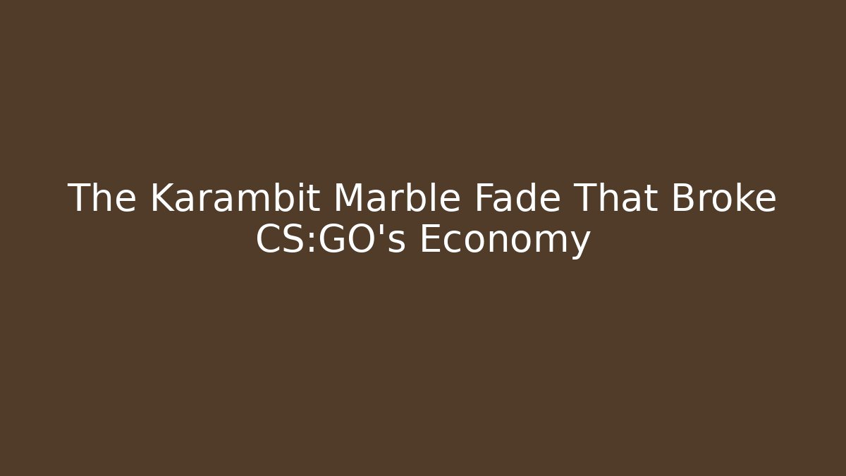 The Karambit Marble Fade That Broke CS:GO's Economy