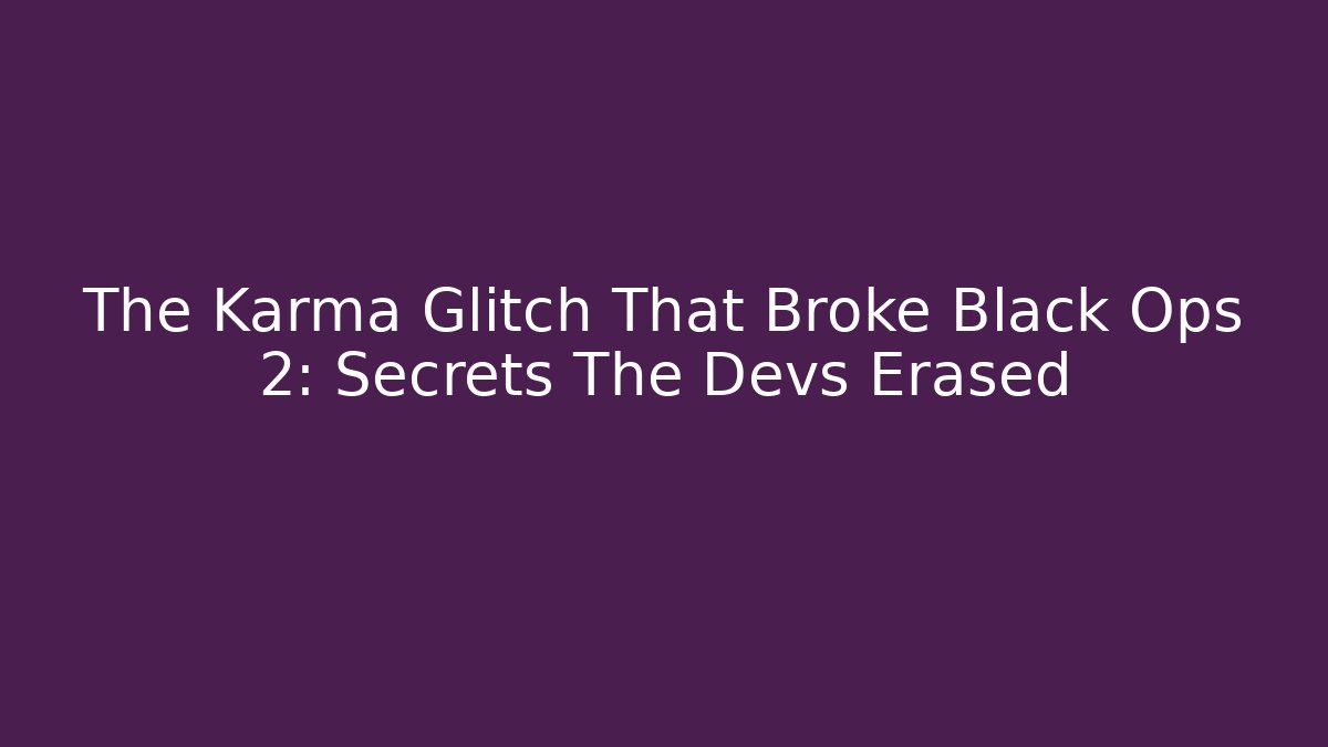 The Karma Glitch That Broke Black Ops 2: Secrets The Devs Erased
