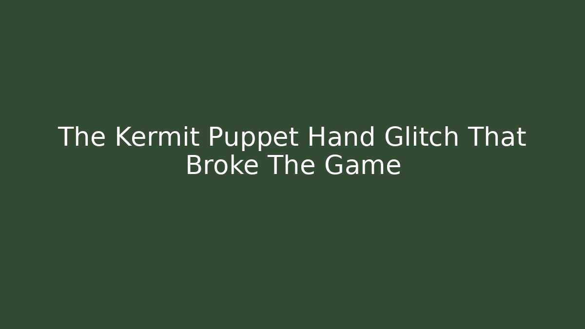 The Kermit Puppet Hand Glitch That Broke The Game