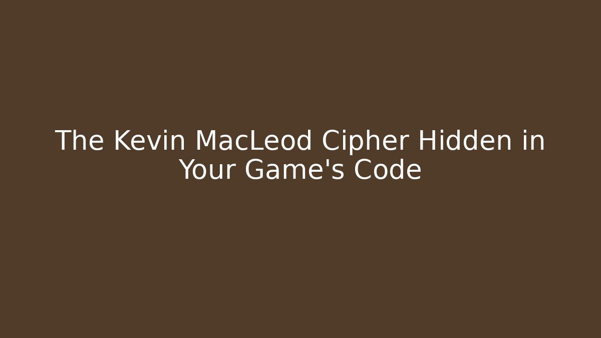 The Kevin MacLeod Cipher Hidden in Your Game's Code - Vintage E-Juice