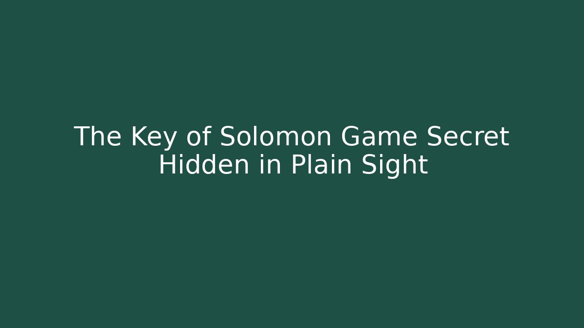The Key of Solomon Game Secret Hidden in Plain Sight