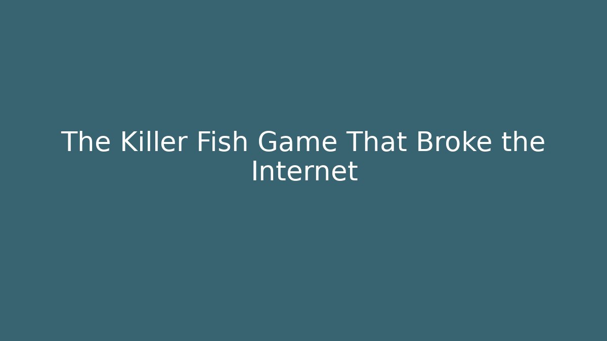 The Killer Fish Game That Broke the Internet - Vintage E-Juice