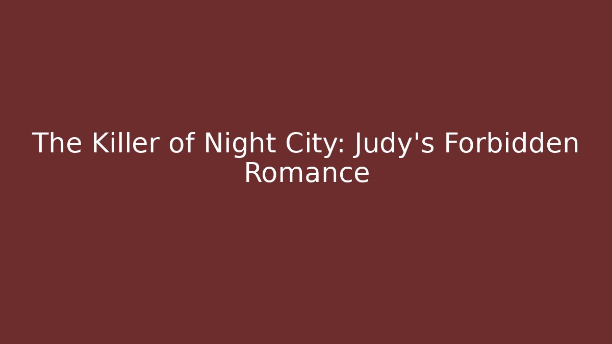 The Killer of Night City: Judy's Forbidden Romance