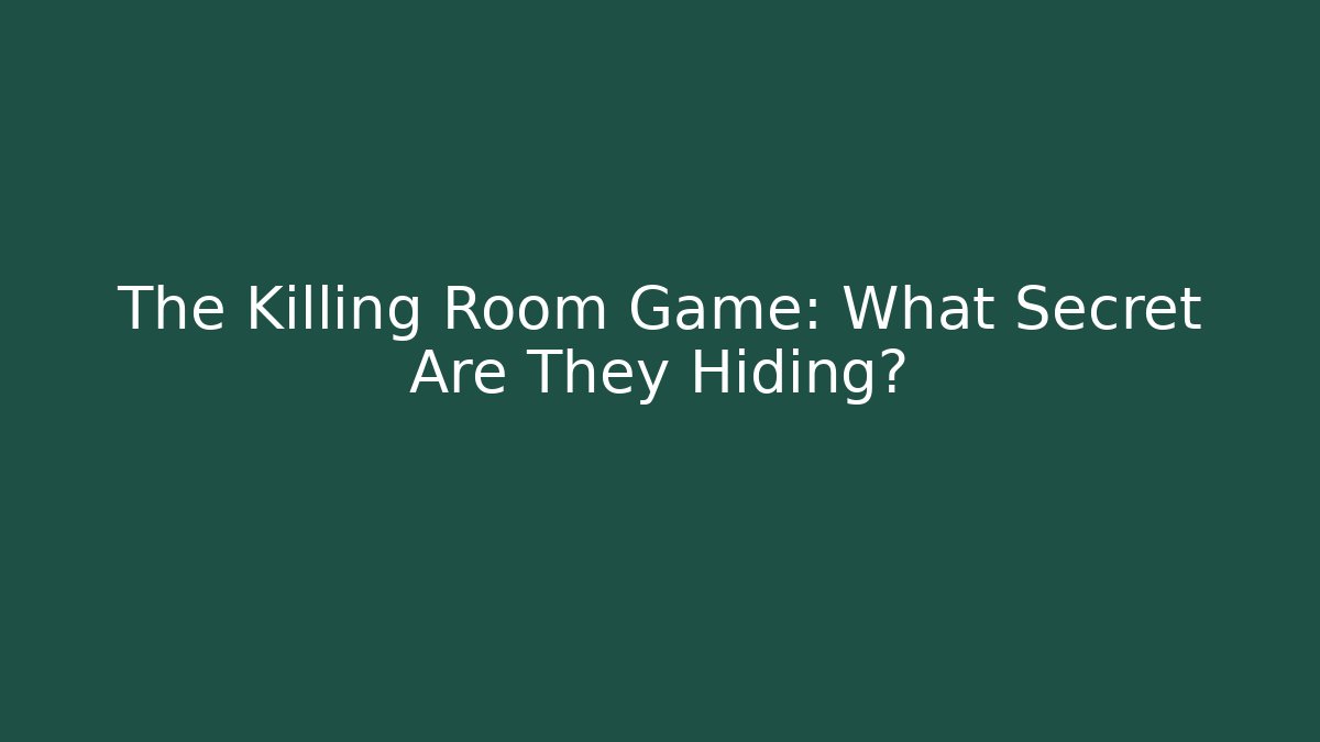 The Killing Room Game: What Secret Are They Hiding?
