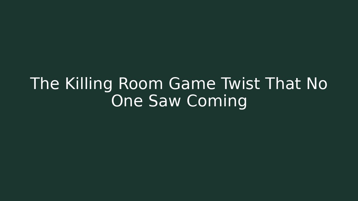 The Killing Room Game Twist That No One Saw Coming