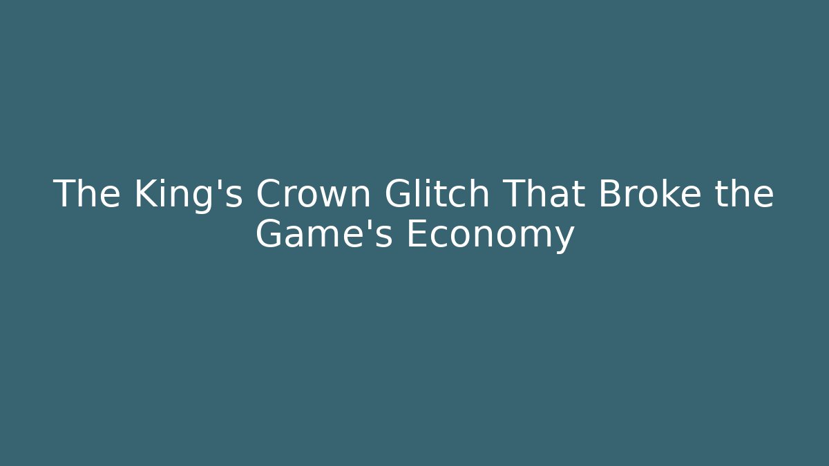 The King's Crown Glitch That Broke the Game's Economy