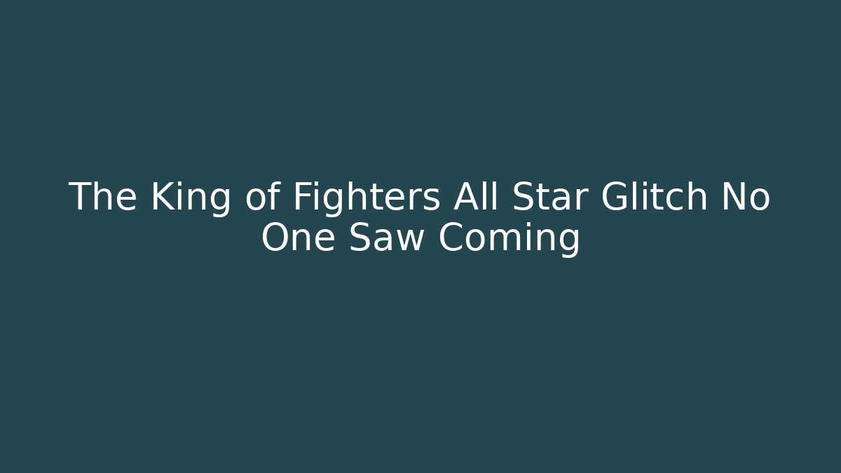 The King of Fighters All Star Glitch No One Saw Coming