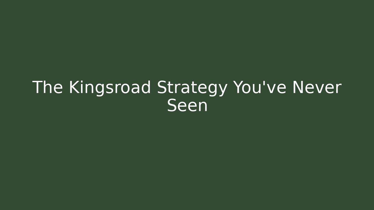 The Kingsroad Strategy You’ve Never Seen