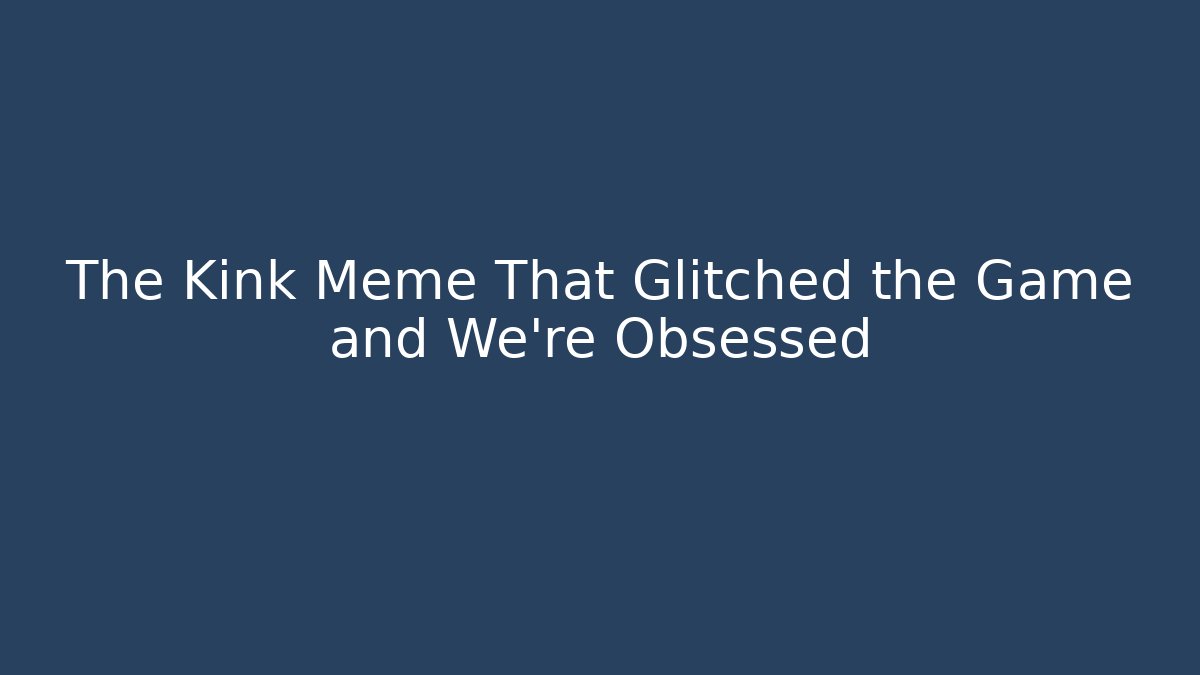 The Kink Meme That Glitched the Game and We're Obsessed