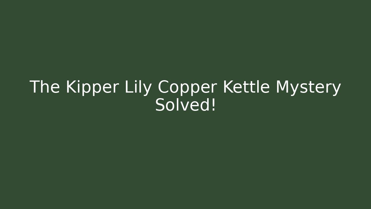 The Kipper Lily Copper Kettle Mystery Solved! - Vintage E-Juice