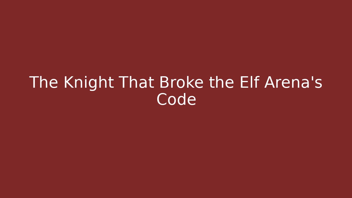 The Knight That Broke the Elf Arena's Code