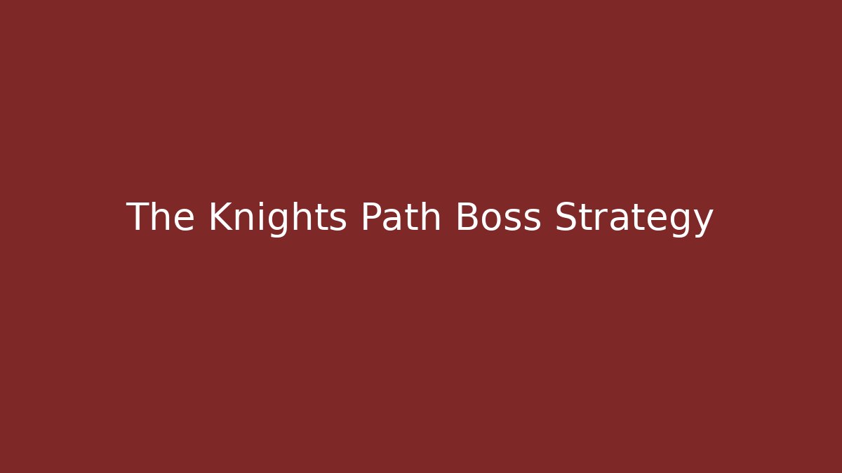 The Knights Path Boss Strategy