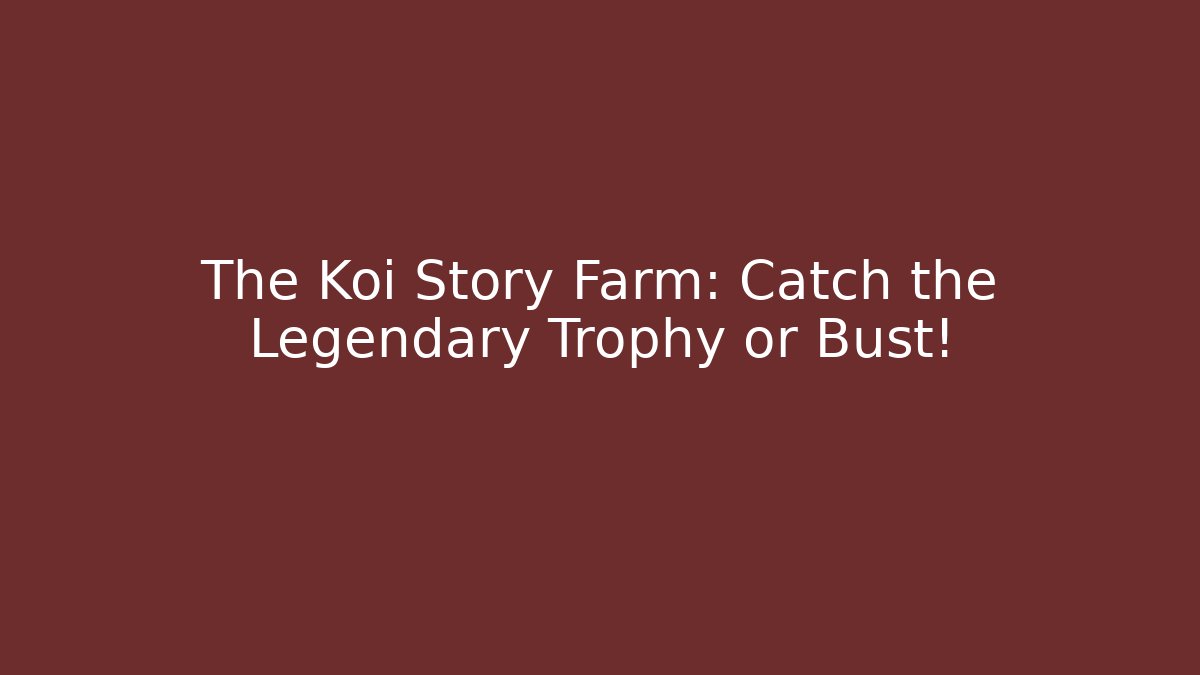 The Koi Story Farm: Catch the Legendary Trophy or Bust!