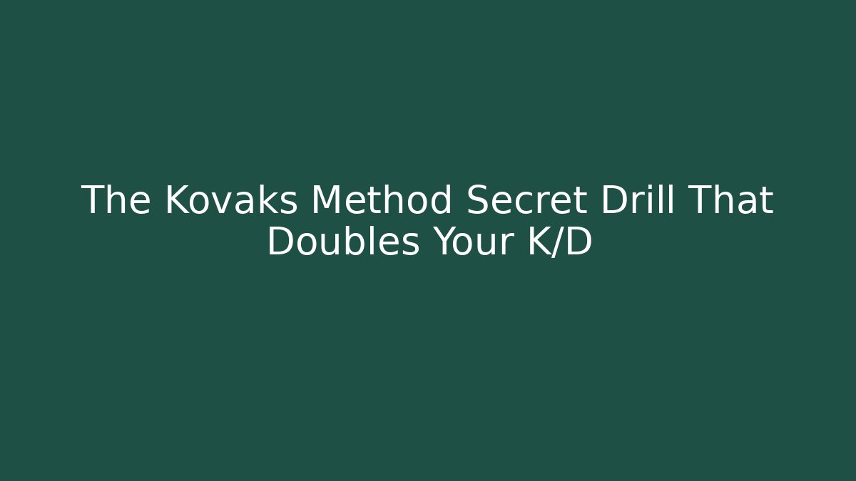 The Kovaks Method Secret Drill That Doubles Your K/D - Vintage E-Juice