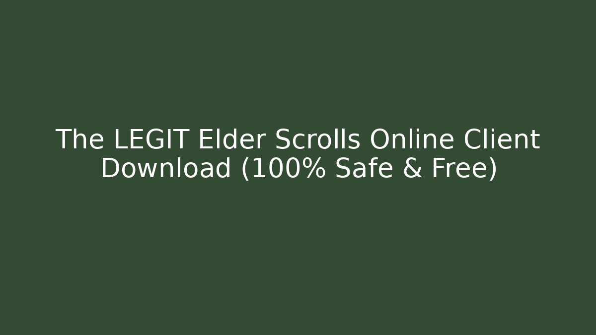 The LEGIT Elder Scrolls Online Client Download (100% Safe & Free)