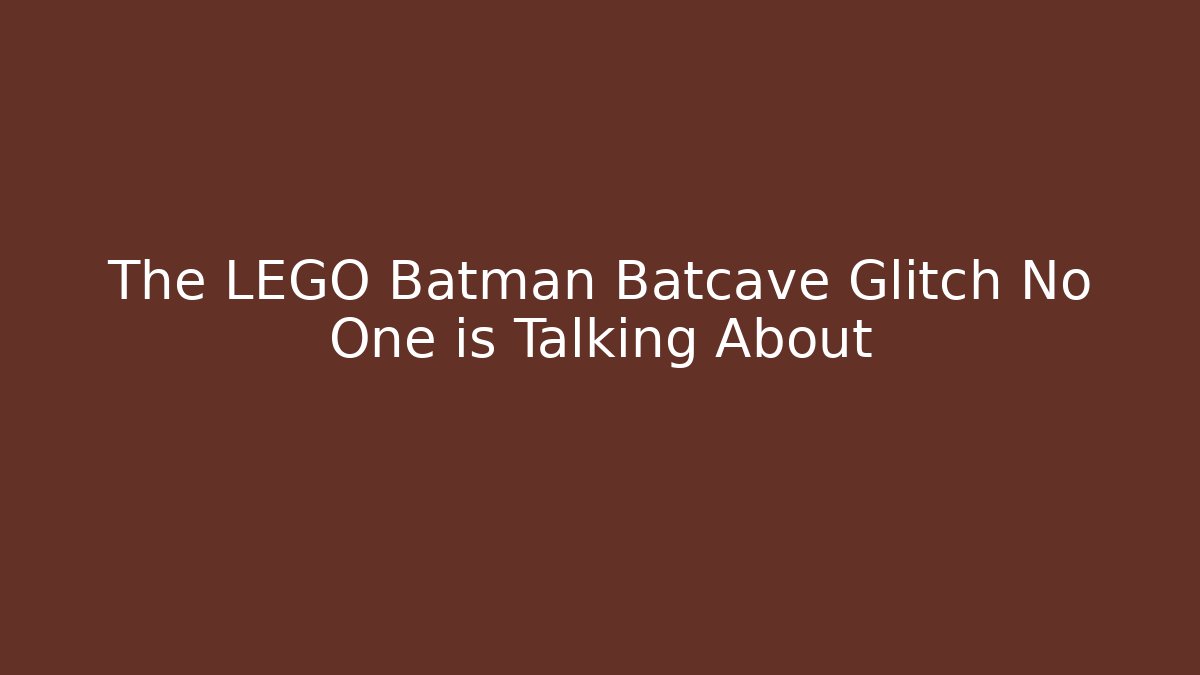 The LEGO Batman Batcave Glitch No One is Talking About