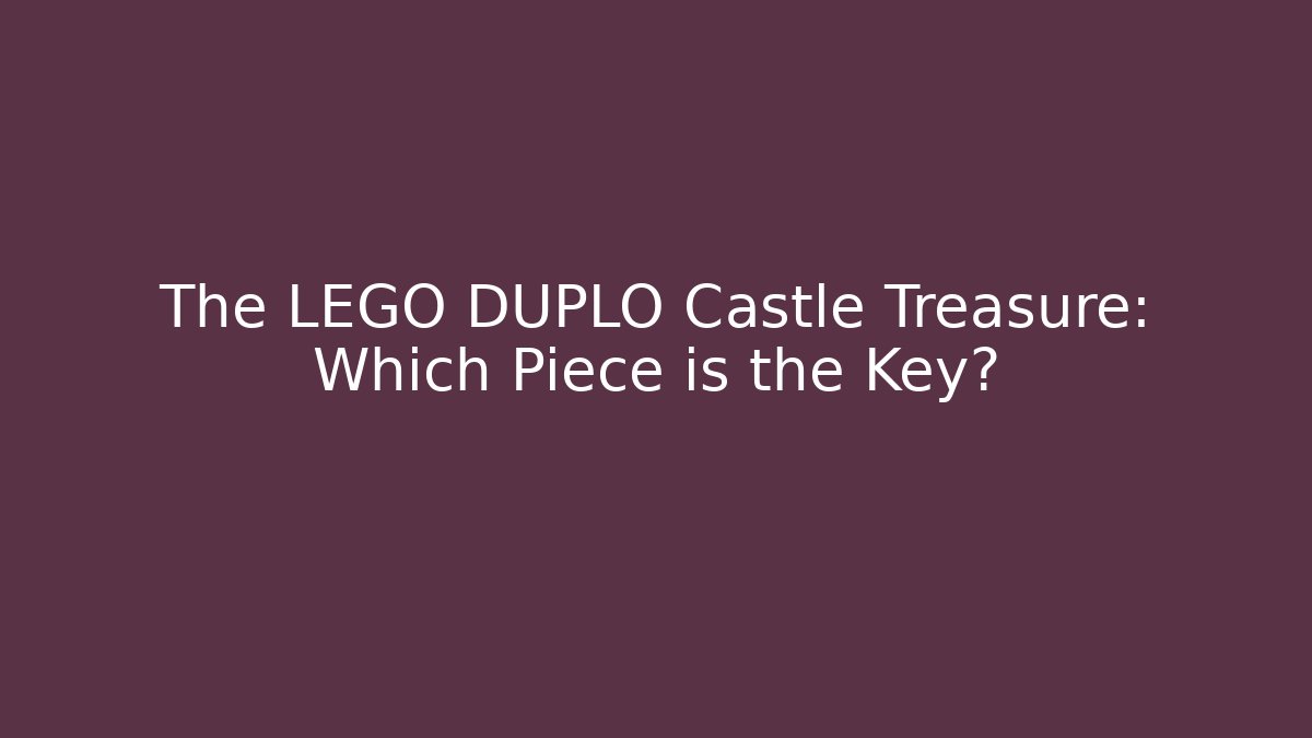 The LEGO DUPLO Castle Treasure: Which Piece is the Key?