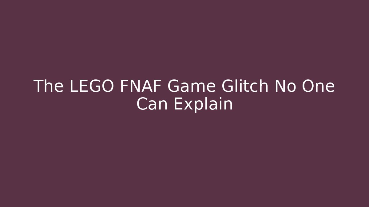 The LEGO FNAF Game Glitch No One Can Explain