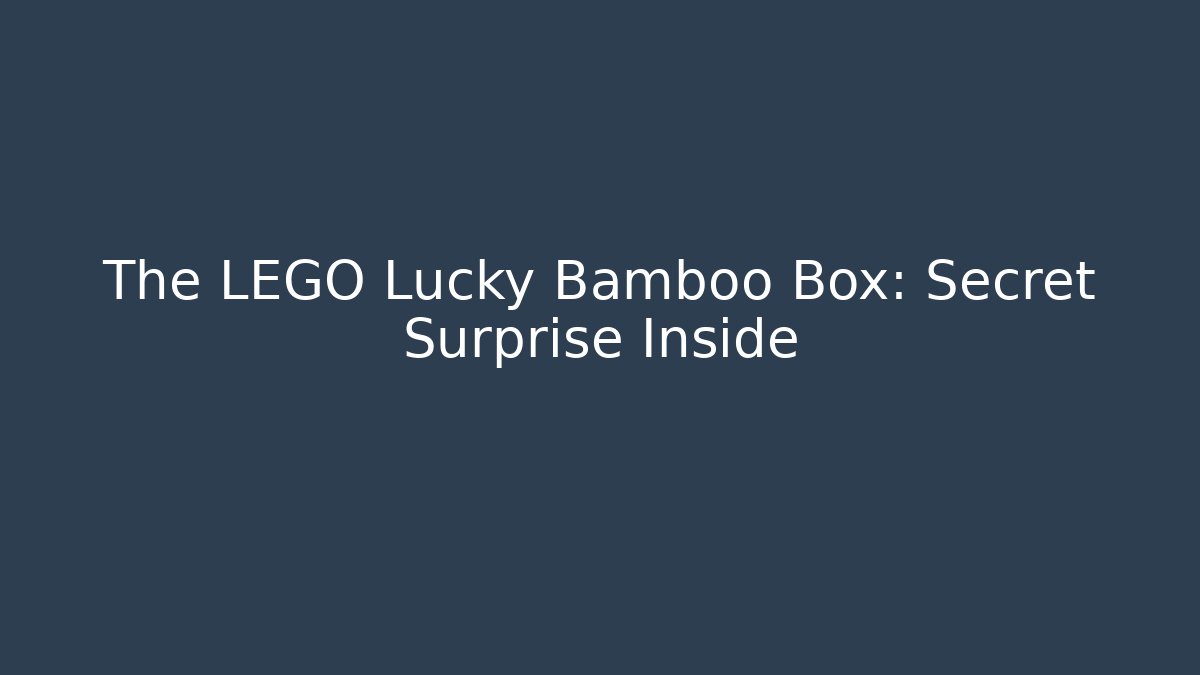 The LEGO Lucky Bamboo Box: Secret Surprise Inside